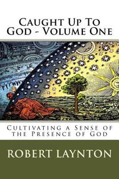 Paperback Caught Up To God: Cultivating a Sense of the Presence of God Book