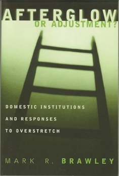Hardcover Afterglow or Adjustment: Domestic Institutions and Responses to Overstretch Book