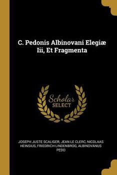 Paperback C. Pedonis Albinovani Elegiæ Iii, Et Fragmenta [French] Book