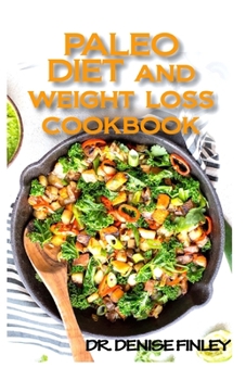 Paleo Diet and Weight Loss Cookbook: 60+ Homemade and Assorted Recipes for controlling and preventing weight loss!