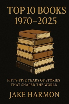 Top 10 Books 1970 to 2025: Fifty-Five Years of Stories That Shaped the World