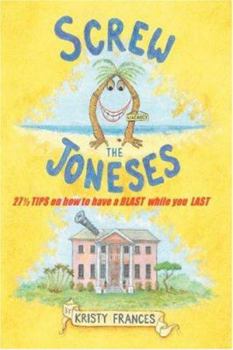 Paperback Screw the Joneses: 27 1/2 Tips on How to Have a Blast While You Last Book