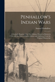 Paperback Penhallow's Indian Wars; a Facsimile Reprint of the First Edition, Printed in Boston in 1726, With the Notes of Earlier Editors and Additions From the Book