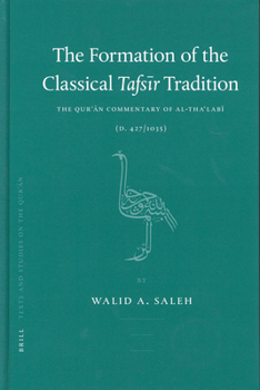 Hardcover The Formation of the Classical Tafs&#299;r Tradition: The Qur&#702;&#257;n Commentary of Al-Tha&#703;lab&#299; (D. 427/1035) Book