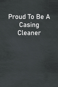 Proud To Be A Casing Cleaner: Lined Notebook For Men, Women And Co Workers