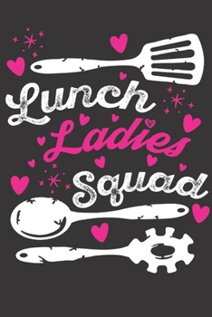 Lunch Ladies Squad: 6"X9" 120 Lined Pages Notebook for Lunch Lady Servers