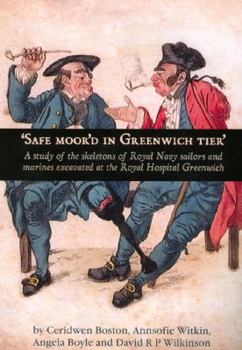 Paperback Safe Moor'd in Greenwich Tier: A Study of the Skeletons of Royal Navy Sailors and Marines Excavated at the Royal Hospital Greenwich Book