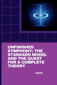 Paperback Unfinished Symphony: The Standard Model and the Quest for a Complete Theory Book