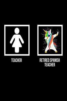 Paperback Teacher Retired Spanish Teacher: Unicorn Dab Notebook Retirement Gift For Spanish Class Teachers Book