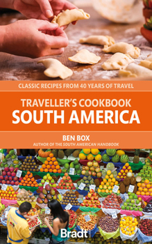 Paperback Traveller's Cookbook: South America: Classic Recipes from 40 Years of Travel Book
