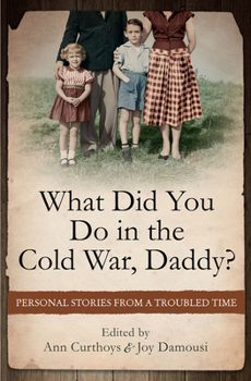 Paperback What Did You Do in the Cold War, Daddy?: Personal Stories from a Troubled Time Book