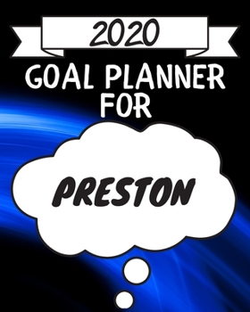 Paperback 2020 Goal Planner For Preston: 2020 New Year Planner Goal Journal Gift for Preston / Notebook / Diary / Unique Greeting Card Alternative Book