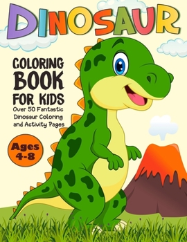 Paperback Dinosaur Coloring Book for Kids: Over 50 Cute Dinosaur Coloring and Activity Pages with Tyrannosaurus Rex, Stegosaurus, Triceratops, Brontosaurus and Book