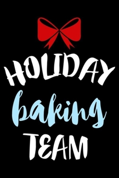 Paperback Holiday Baking Team: Christmas Writing Notebook, Blank Recipe Book, Shopping List, Holiday Season Planner, Party Organizer, Greeting Card T Book