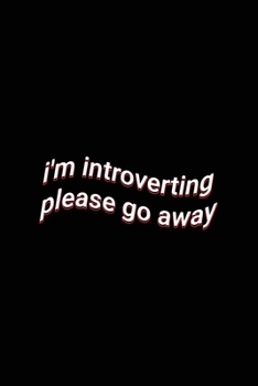 Paperback i'm introverting please go away: Sarcastic Saying Lined Paper Notebook Book