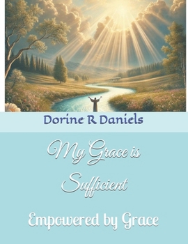 Paperback My Grace is Sufficient: Empowered by Grace Book