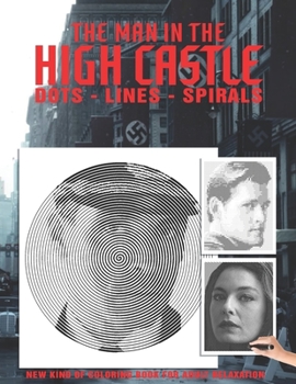 Paperback The Man in the High Castle Dots Lines Spirals Coloring Book: The BEST Coloring Book for Any Fan!!! Book