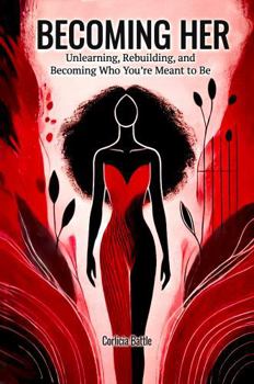 Paperback BECOMING HER: Unlearning, Rebuilding, and Becoming Who You're Meant to Be Book