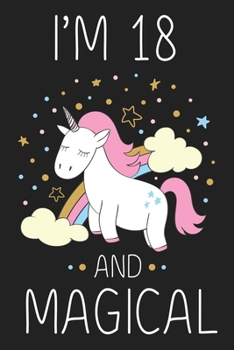I'm 18 and Magical: Unicorn Birthday Gift for Girls Happy 18th Birthday 18 Years Old Gift