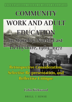 Community Work and Adult Education in Staveley, North-East Derbyshire, 1969-1971 : Retrospective Consideration, Selective Re-Presentation, and a Reflective Critique