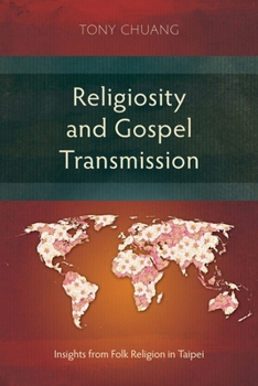 Religiosity and Gospel Transmission: Insights from Folk Religion in Taipei (Studies in Missiology)