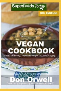 Vegan Cookbook: Over 105 Gluten Free Low Cholesterol Whole Foods Recipes full of Antioxidants and Phytochemicals
