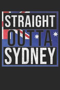 Straight Outta Sydney: Sydney Notebook Journal 6x9 Personalized Gift For Australia From New South Wales