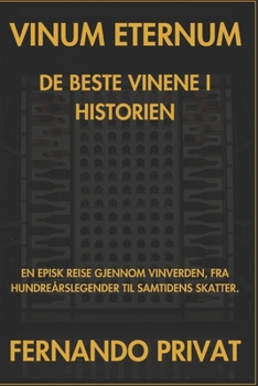 VINUM ETERNUM DE BESTE VINENE I HISTORIEN: EN EPISK REISE GJENNOM VINVERDEN, FRA HUNDREårsLEGENDER TIL SAMTIDENS SKATTER. (Norwegian Edition)