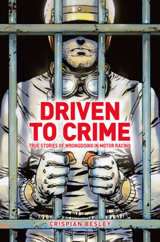 Hardcover Driven to Crime: True Stories of Wrongdoing in Motor Racing Book