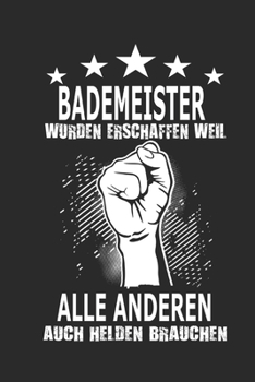 Bademeister wurden erschaffen weil alle anderen auch Helden brauchen