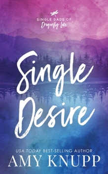 Single Desire (Single Dads of Dragonfly Lake)