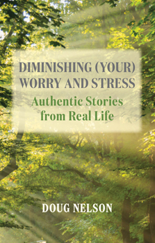 Paperback Diminishing (Your) Worry and Stress: Authentic Stories from Real Life Book