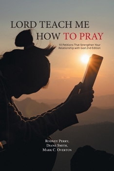 Paperback Lord Teach Me How to Pray: 10 Petitions That Strengthen Your Relationship with God 2nd Edition Book