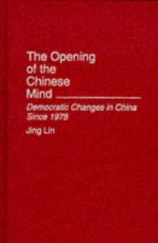 Hardcover The Opening of the Chinese Mind: Democratic Changes in China Since 1978 Book