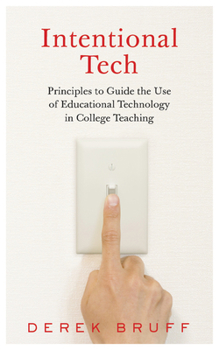 Hardcover Intentional Tech: Principles to Guide the Use of Educational Technology in College Teaching Book