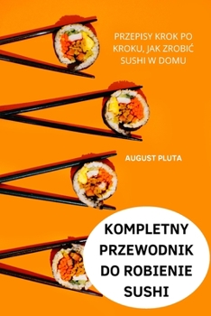 Paperback Kompletny Przewodnik Do Robienie Sushi [Polish] Book