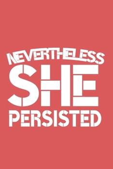 Nevertheless She Persisted Inspirational Empowering  for Women: Notebook Birthday Gift 6x9 Inch Journal Lined 120 Pages