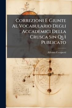 Paperback Correzioni E Giunte Al Vocabulario Degli Accademici Della Crusca Sin Quì Publicato [Italian] Book