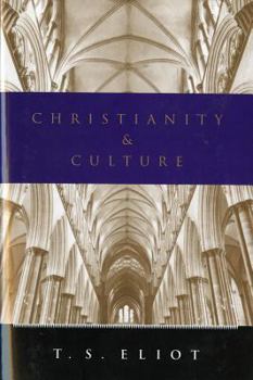 Christianity and Culture: The Idea of a Christian Society AND Notes Towards the Definition of Cultur