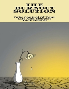 Paperback The Burnout Solution: Take Control Of Your Life And Restore Your Health Book