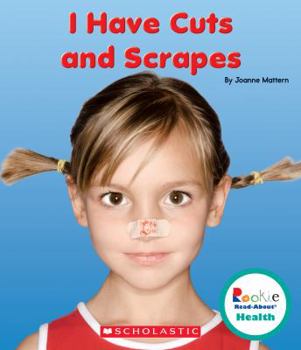 I Have Cuts and Scrapes (Rookie Read-About Health) - Book  of the Scholastic Rookie Read-About: Health