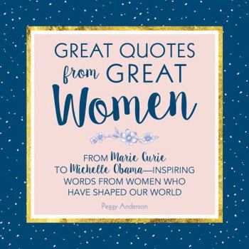 Hardcover Great Quotes from Great Women: Words from the Women Who Shaped the World Book