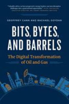 Paperback Bits, Bytes, and Barrels: The Digital Transformation of Oil and Gas Book