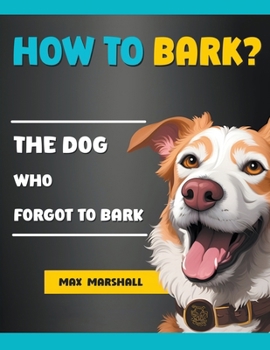 How to Bark?: The Dog Who Forgot to Bark B0CMC922Q6 Book Cover