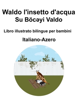 Italiano-Azero Waldo l'insetto d'acqua / Su Böc?yi Valdo Libro illustrato bilingue per bambini (Italian Edition)