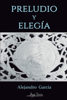 Paperback Preludio y elegía: Preludio y elegía / Obra / Cuadros absurdistas [Spanish] Book