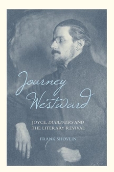 Hardcover Journey Westward: Joyce, Dubliners and the Literary Revival Book