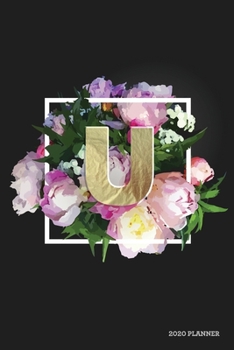 U 2020 Planner: Weekly + Monthly View | Floral Monogram Letter | 6x9 in | 2020 Calendar Organizer with Bonus Dotted Grid Pages + Inspirational Quotes + To-Do Lists (Personalized Planners)