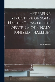 Paperback Hyperfine Structure of Some Higher Terms of the Spectrum of Singly Ionized Thallium Book