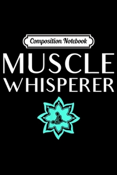 Paperback Composition Notebook: Muscle Whisperer Massage And Physical Therapis Journal/Notebook Blank Lined Ruled 6x9 100 Pages Book